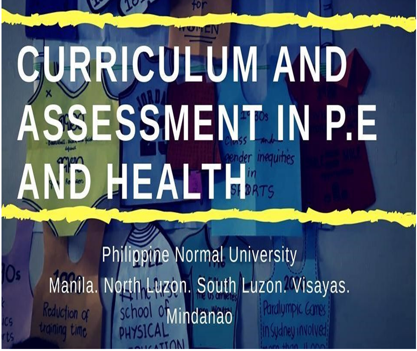CURRICULUM AND ASSESSMENT FOR PHYSICAL EDUCATION AND HEALTH EDUCATION - BPHE-CD 3-OV III-BPHE 2S-PHED23(M/TH 12:30PM-02:30PM/07:30AM-09:30PM)