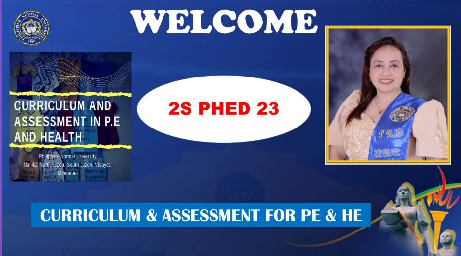 CURRICULUM AND ASSESSMENT FOR PHYSICAL EDUCATION AND HEALTH EDUCATION - BPHE-CD 3-OV III-BPHE 2S-PHED23 (T/F 09:30AM-11:30AM/09:30AM-11:30AM)